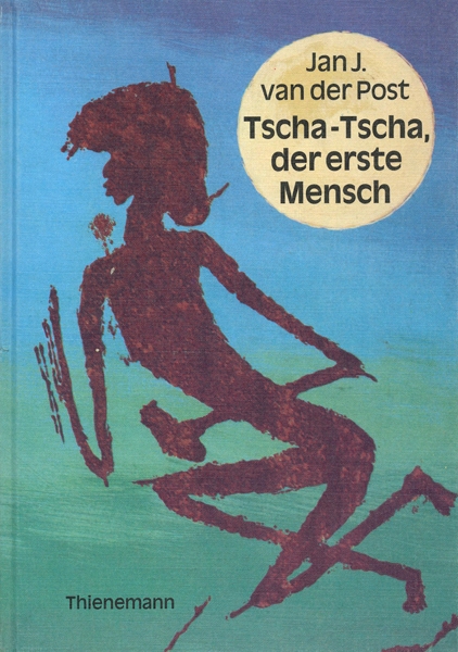 Tscha-Tscha, der erste Mensch. Mythen und Erzählungen der Buschmänner